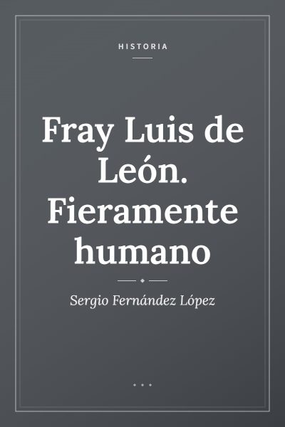 Ficha ilustrada de «Fray Luis de León. Fieramente humano», de Sergio Fernández López