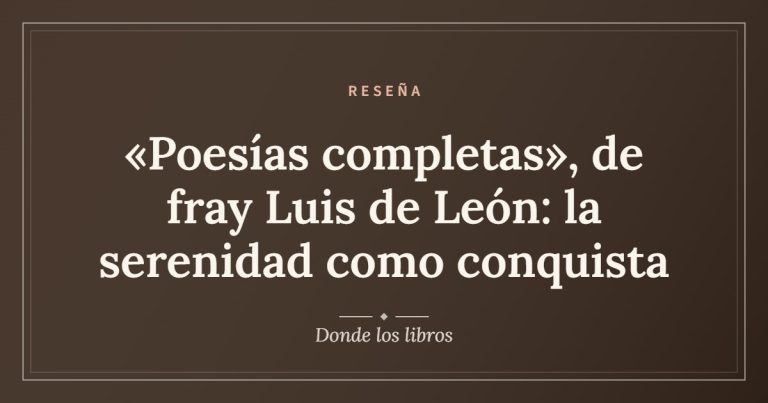 Cartel de ««Poesías completas», de fray Luis de León: la serenidad como conquista»